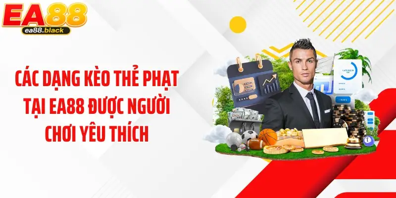 Các dạng kèo thẻ phạt tại EA88 được người chơi yêu thích