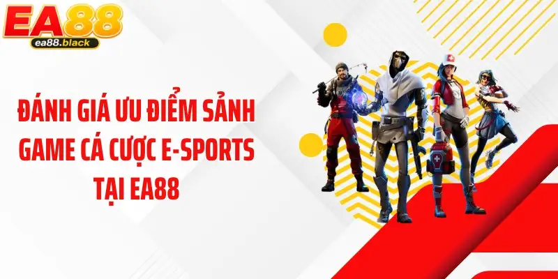 Đánh giá ưu điểm sảnh game cá cược E-sports tại EA88