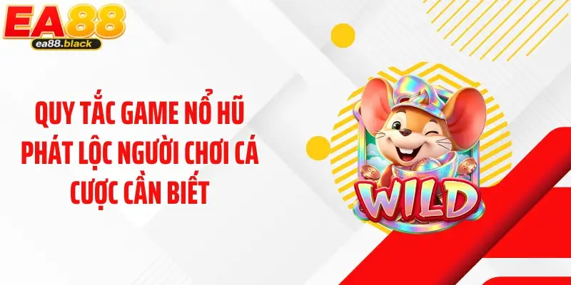 Quy tắc game nổ hũ phát lộc người chơi cá cược cần biết
